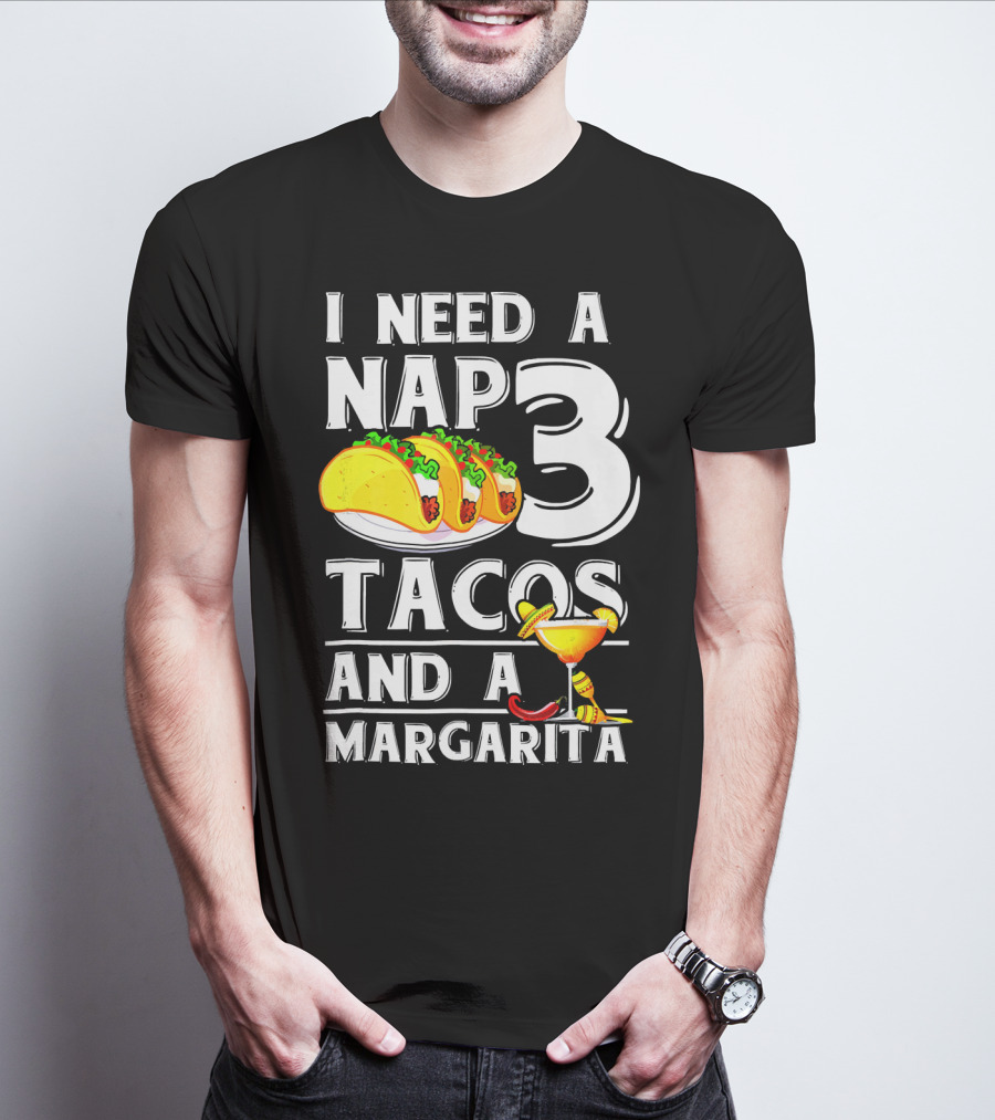 I Need A Nap 3 Tacos And A Margarita With Iconic Drink And Food T-Shirt