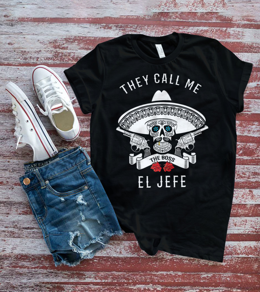 They Call Me The Boss El Jefe Skull Sombrero Guns Roses T-Shirt