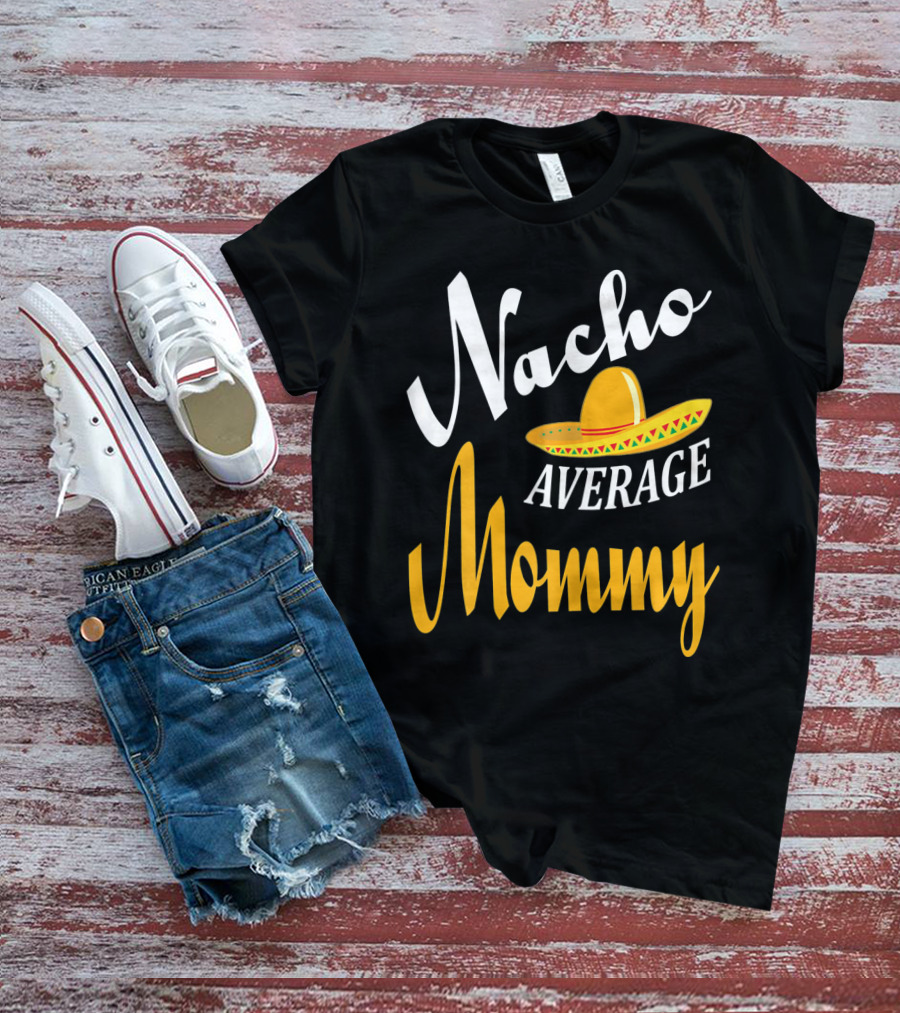 Nacho Average Mommy Sombrero Cinco T-Shirt
