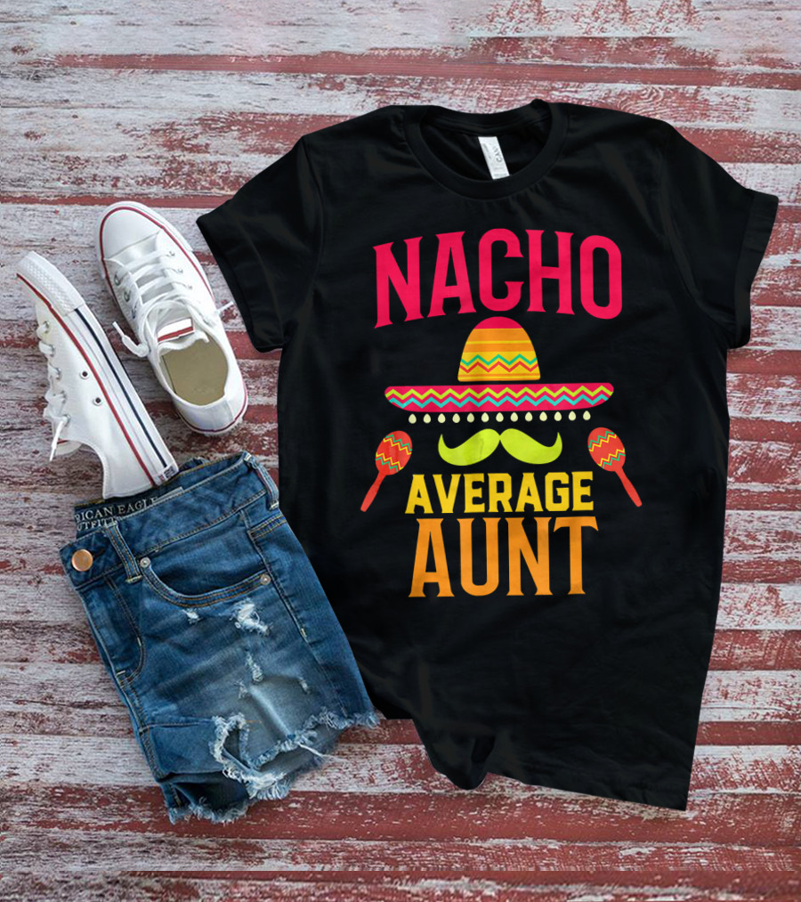 Nacho Average Aunt Sombrero Maracas Family Matching T-Shirt