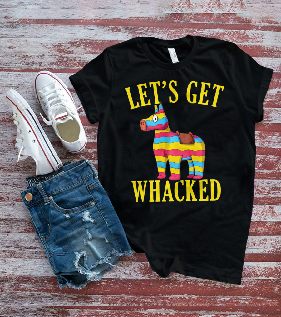 Let's Get Whacked Cinco De Mayo Pinata Funny Clo T-Shirt