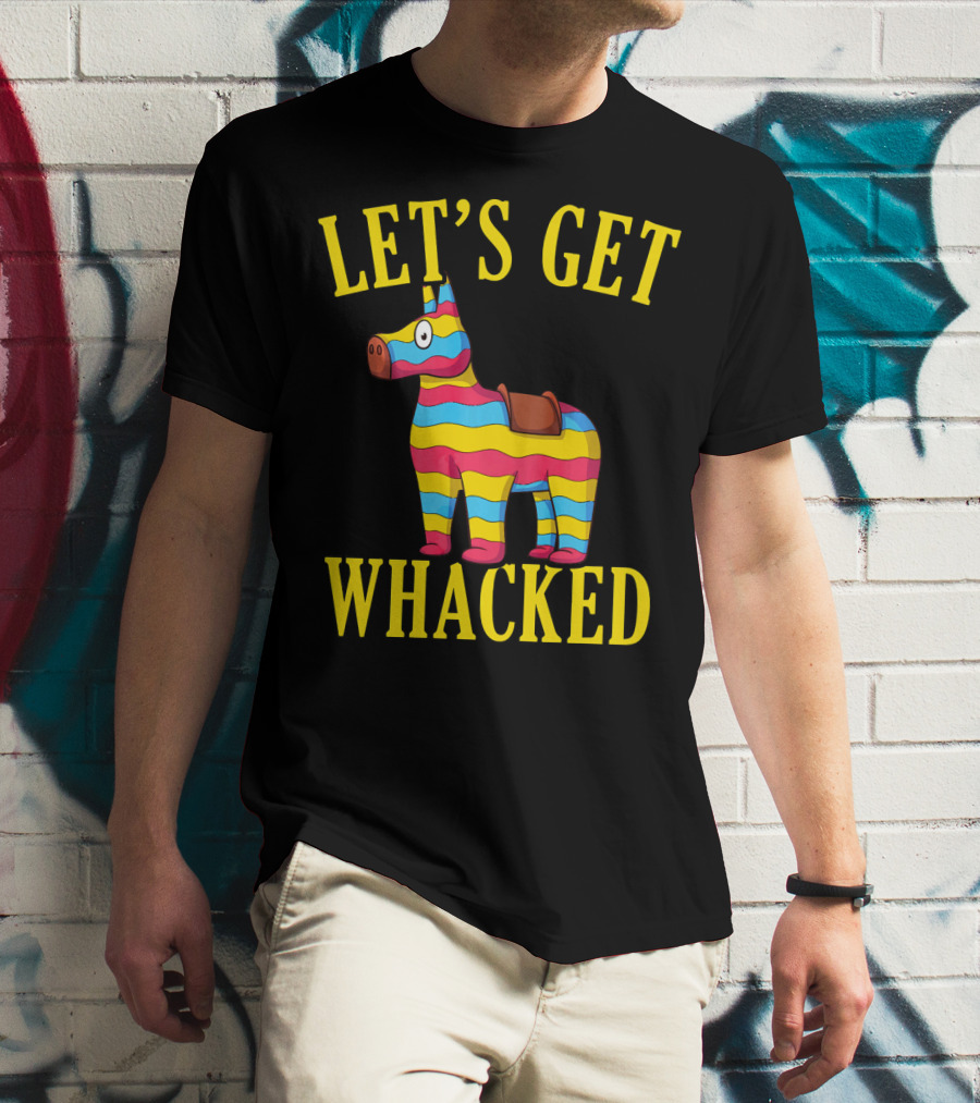 Let's Get Whacked Cinco De Mayo Pinata Funny Clo T-Shirt