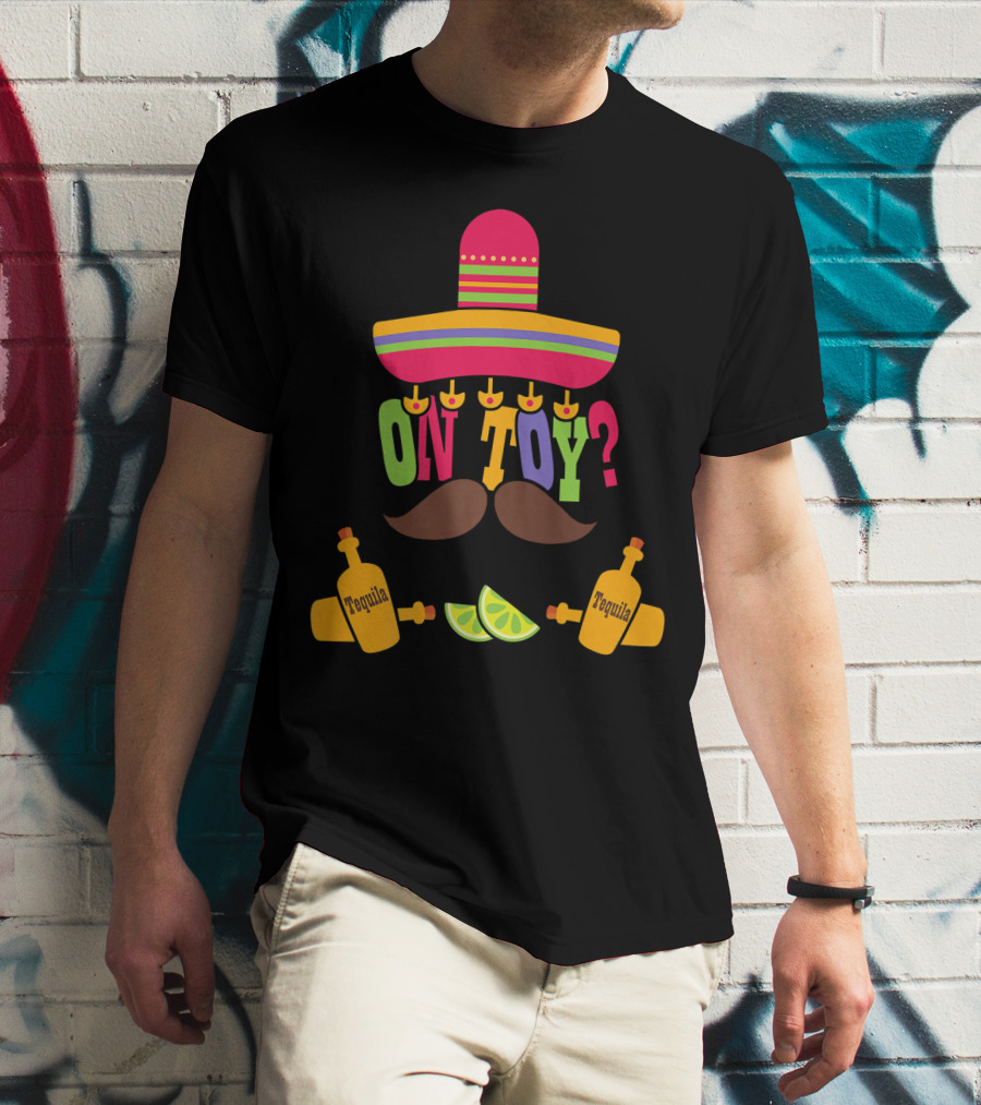 Cinco De Mayo Sombrero Mustache Tequila Bottles ON TOY? T-Shirt