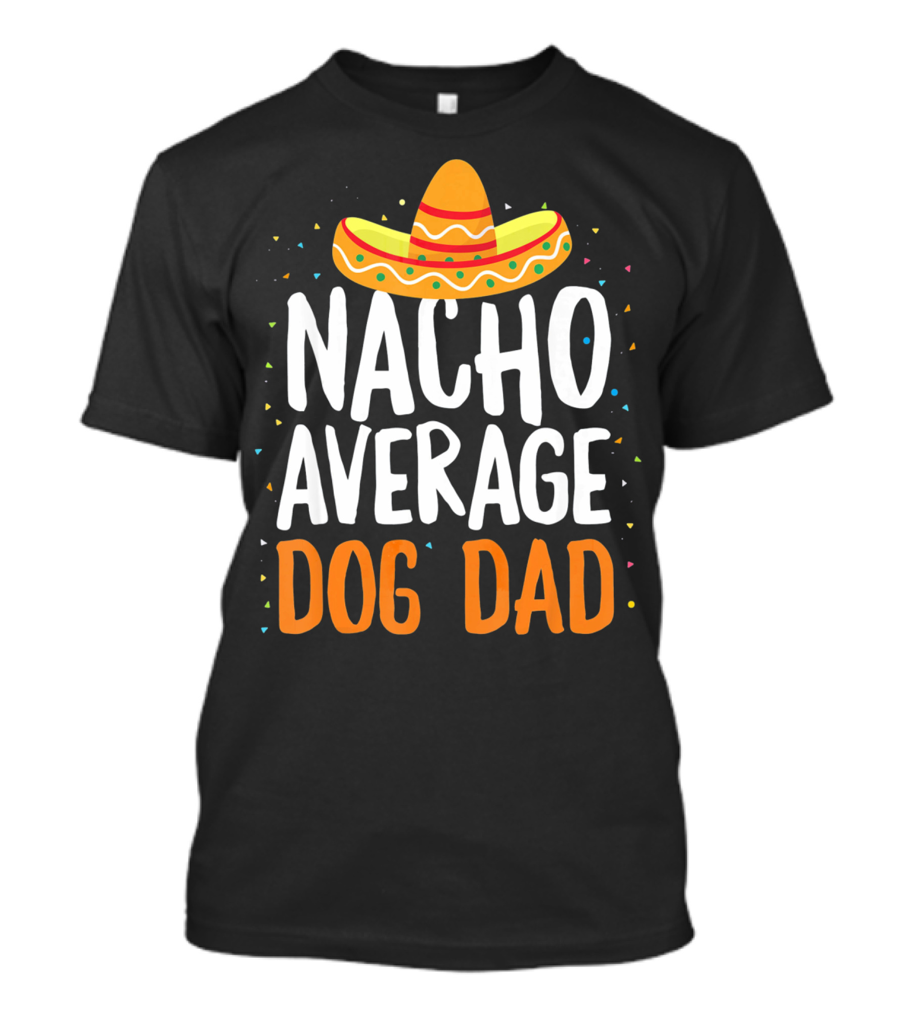 Nacho Average Dog Dad Sombrero Festive Cinco De Mayo T-Shirt