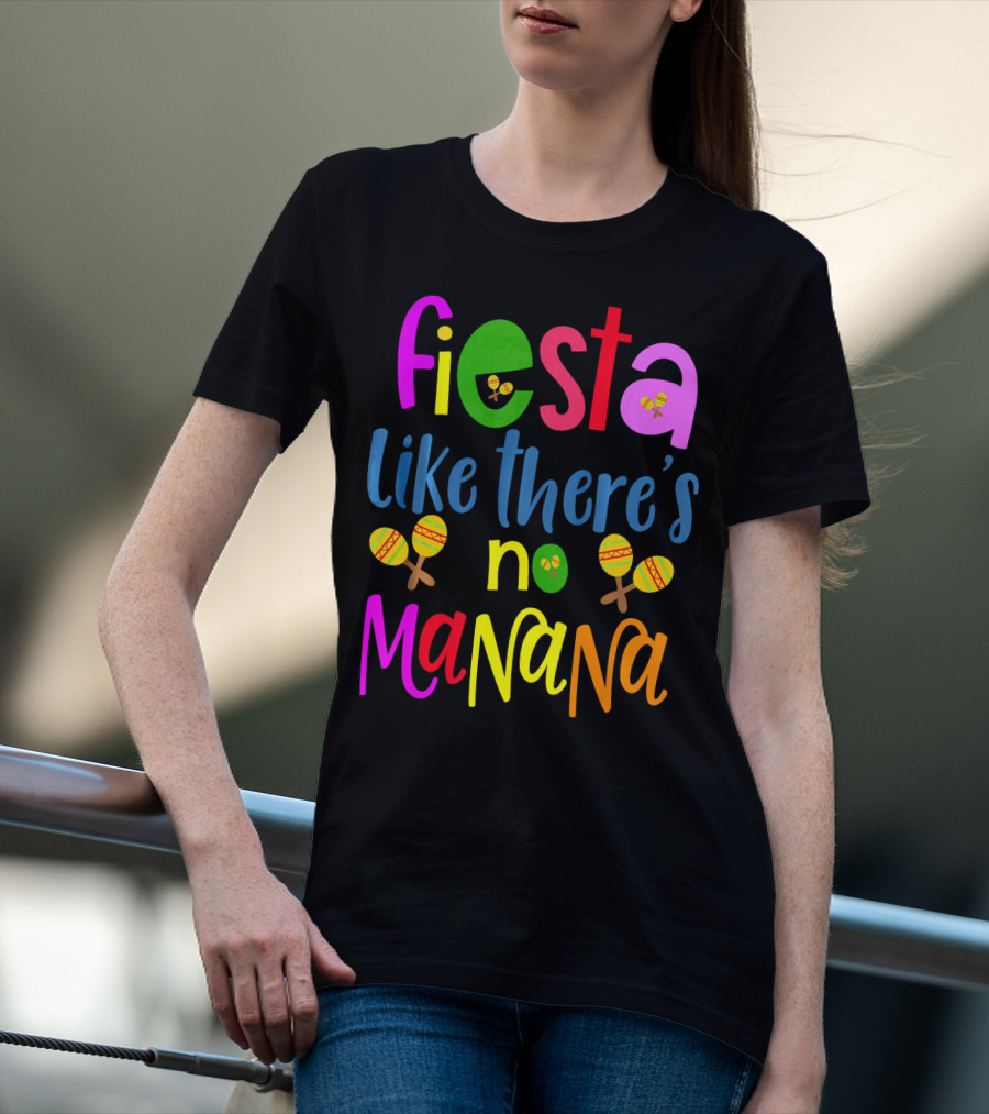 Fiesta Like There's No Mañana Maracas Cinco De Mayo T-Shirt