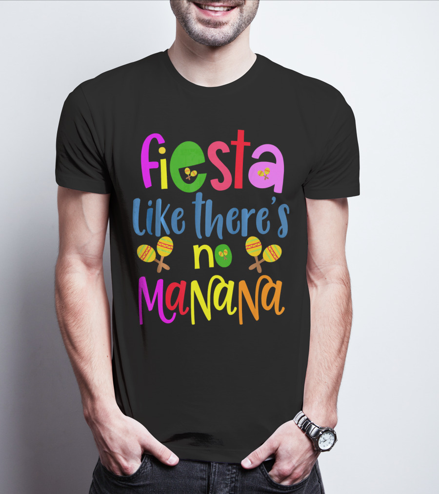 Fiesta Like There's No Mañana Maracas Cinco De Mayo T-Shirt