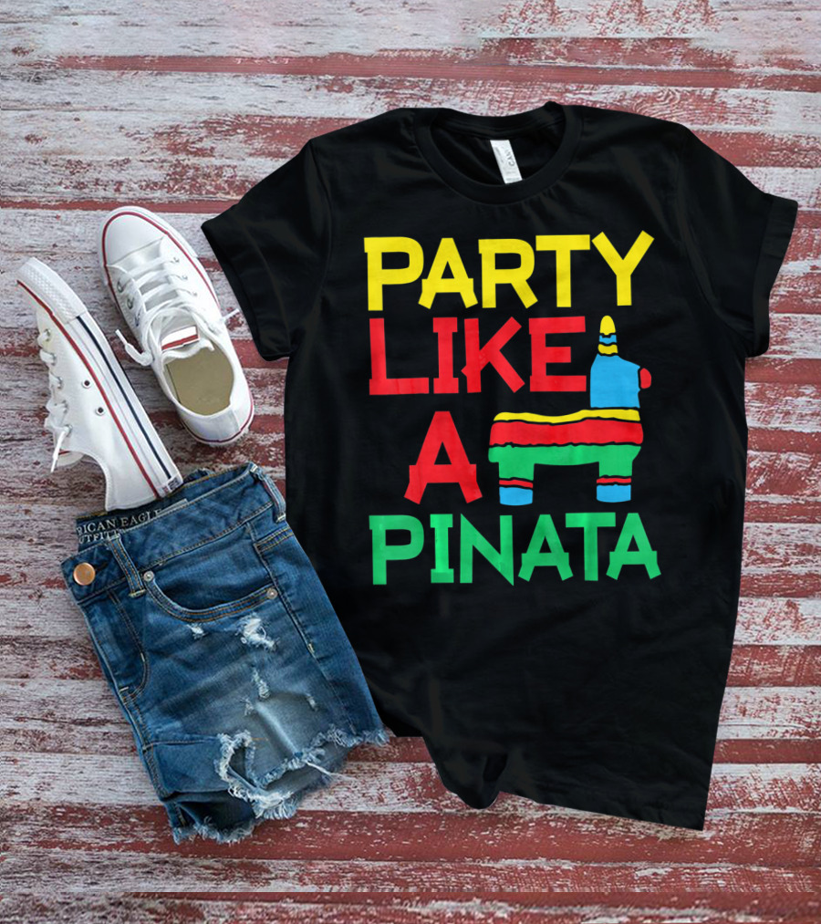 PARTY LIKE A PINATA CINCO DE MAYO MEXICAN PARTY T-Shirt