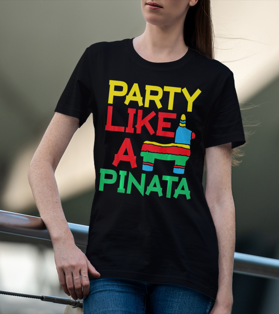 PARTY LIKE A PINATA CINCO DE MAYO MEXICAN PARTY T-Shirt