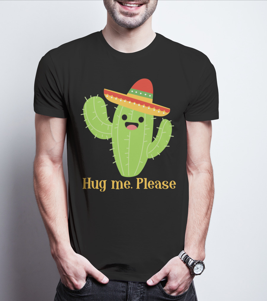 Hug Me Please Happy Cactus With Sombrero Mexican Funny Cinco T-Shirt
