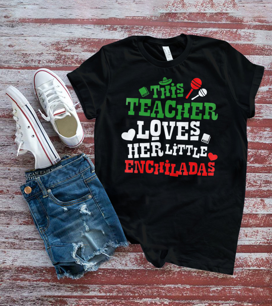 This Teacher Loves Her Little Enchiladas Cinco De Mayo T-Shirt
