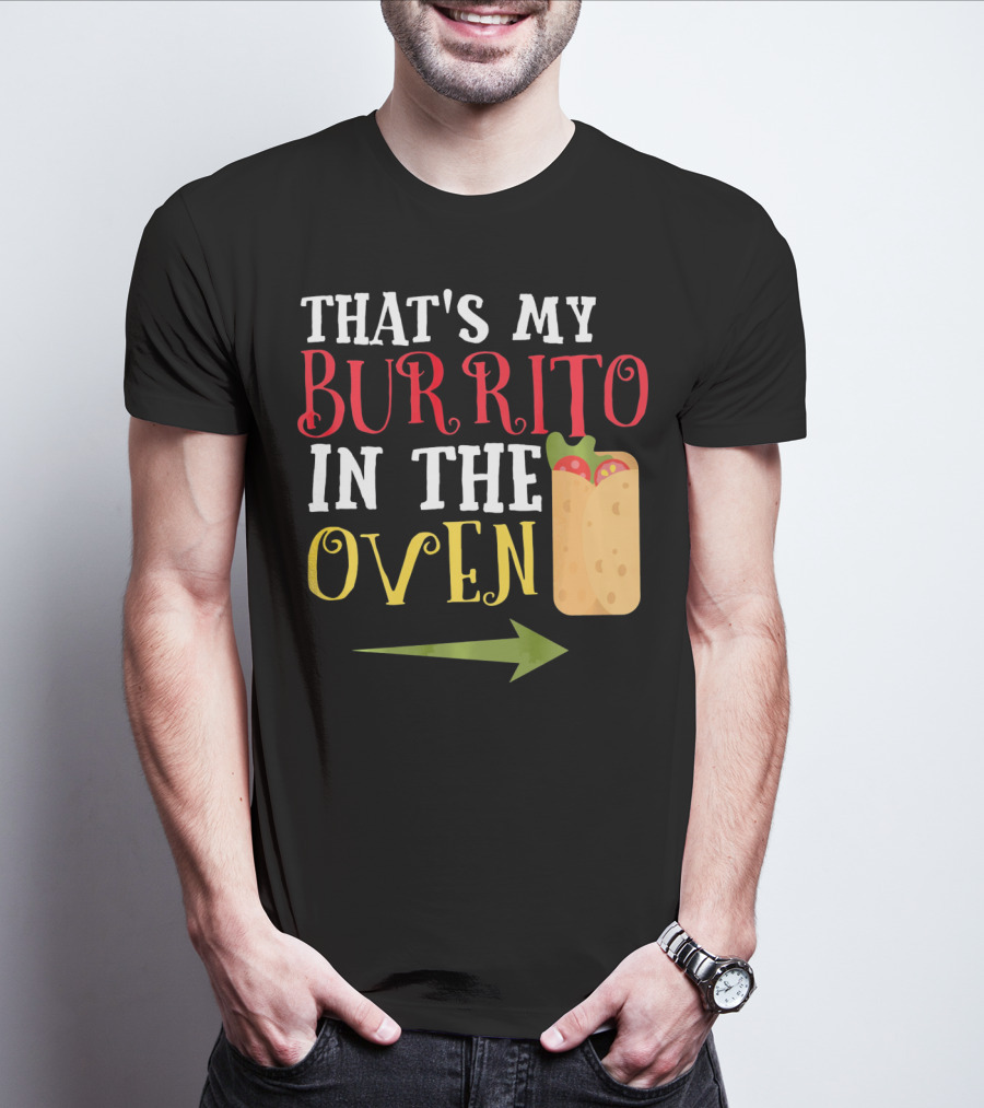 That's My Burrito In The Oven Cinco De Mayo Pregnancy Announcement T-Shirt