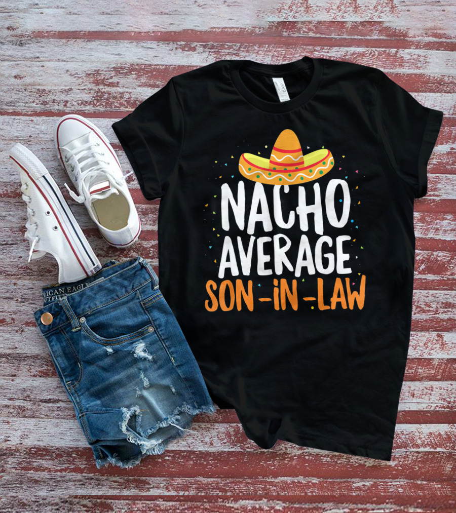Nacho Average Son In Law Sombrero Cinco De Mayo T-Shirt