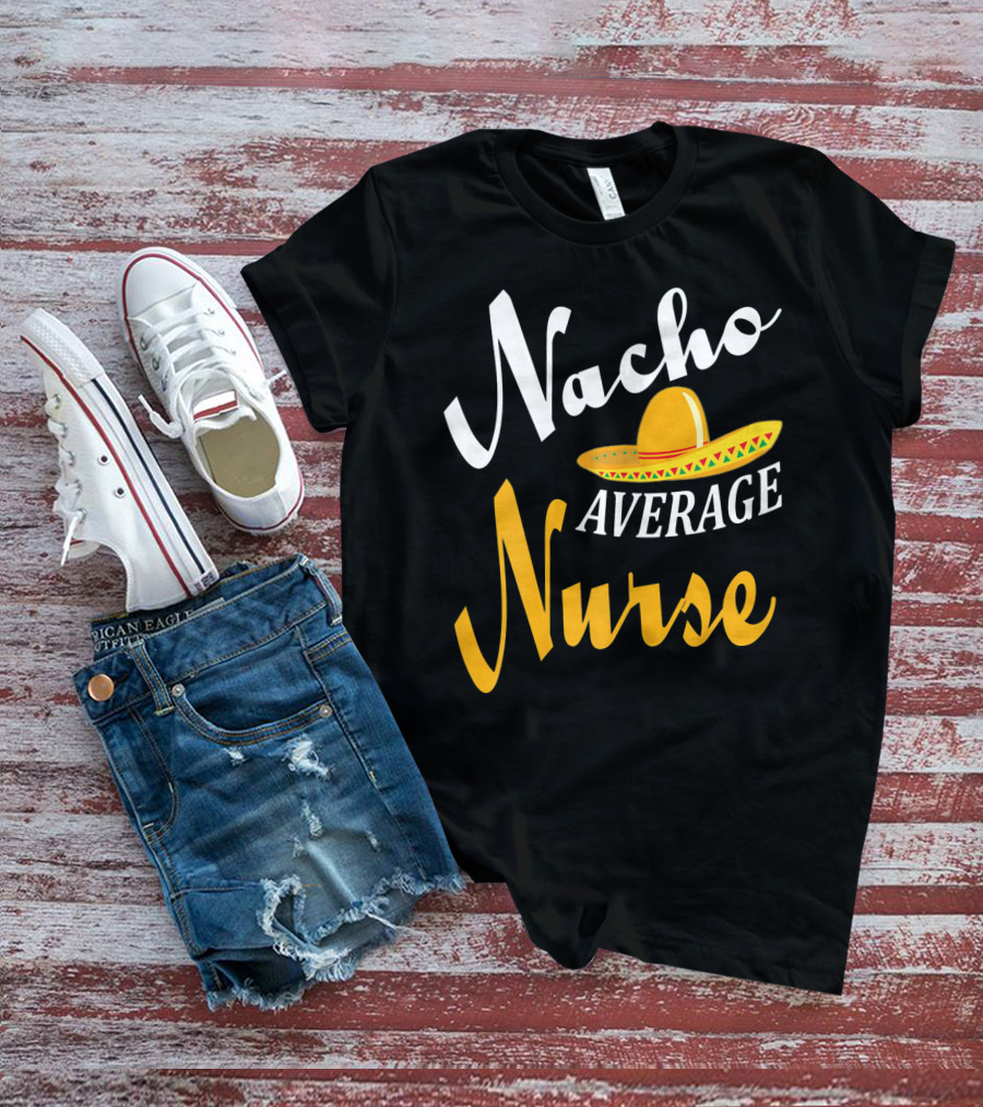 Nacho Average Nurse Sombrero Cinco T-Shirt