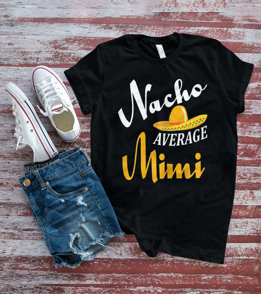 Nacho Average Mimi Cinco De Mayo Sombrero T-Shirt