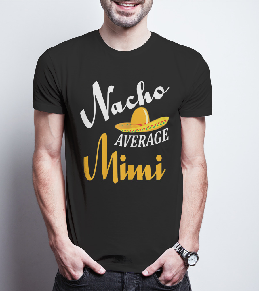 Nacho Average Mimi Cinco De Mayo Sombrero T-Shirt