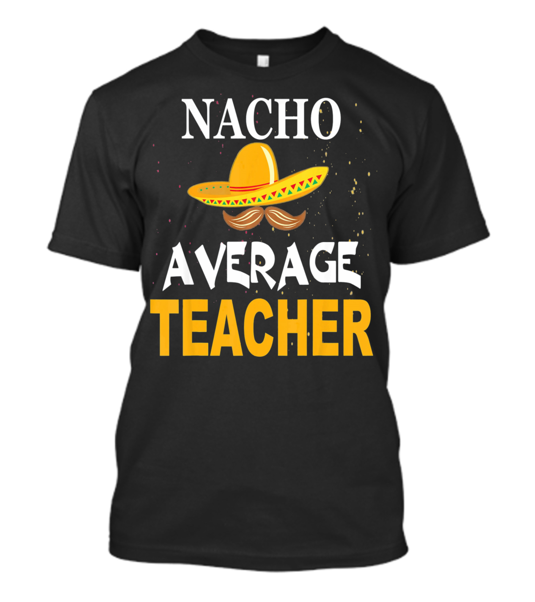 NACHO AVERAGE TEACHER Cinco De Mayo Sombrero Moustache T-Shirt