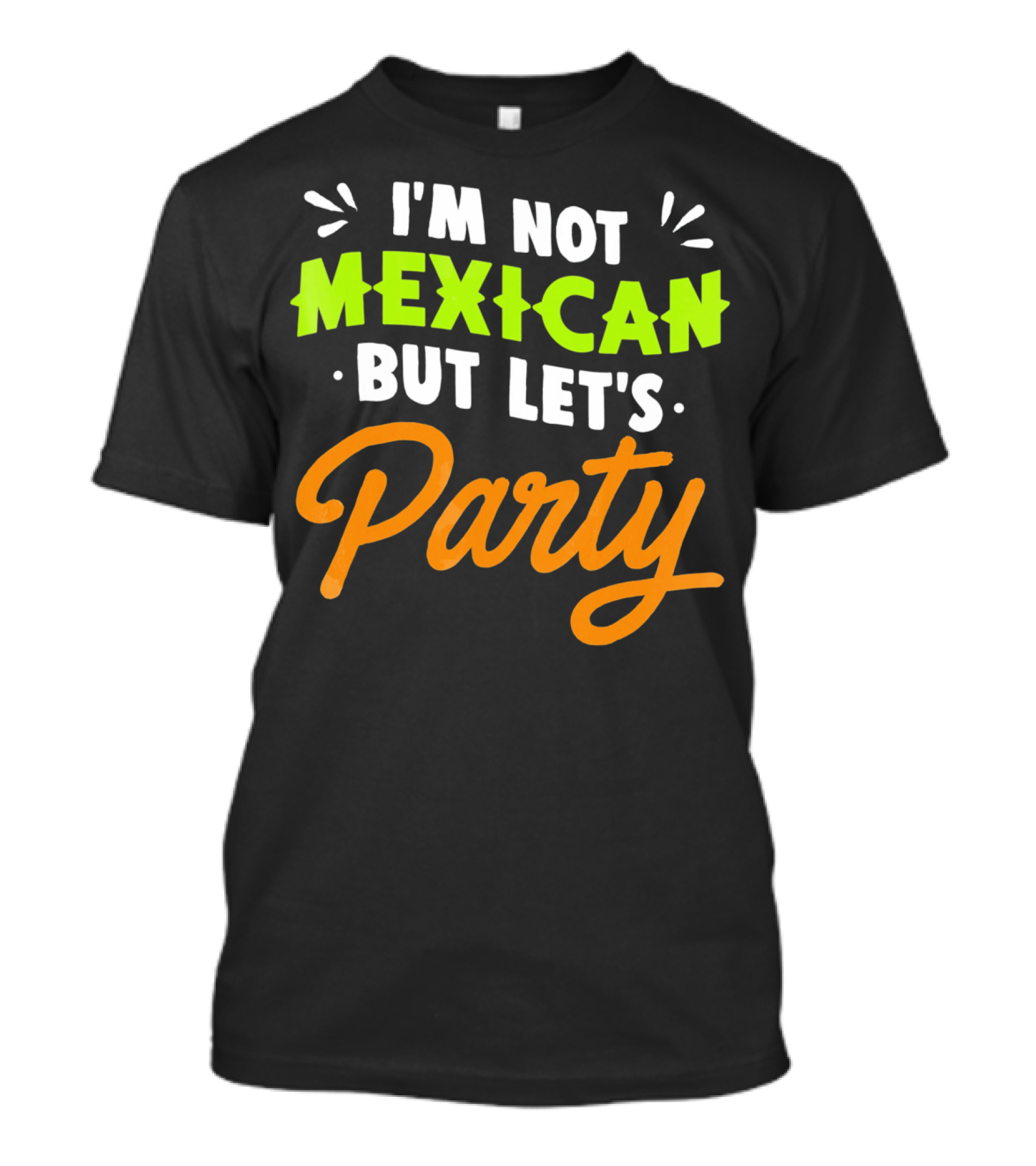 Cinco De Mayo I'm Not Mexican But Let's Party Lustige Kleidung T-Shirt