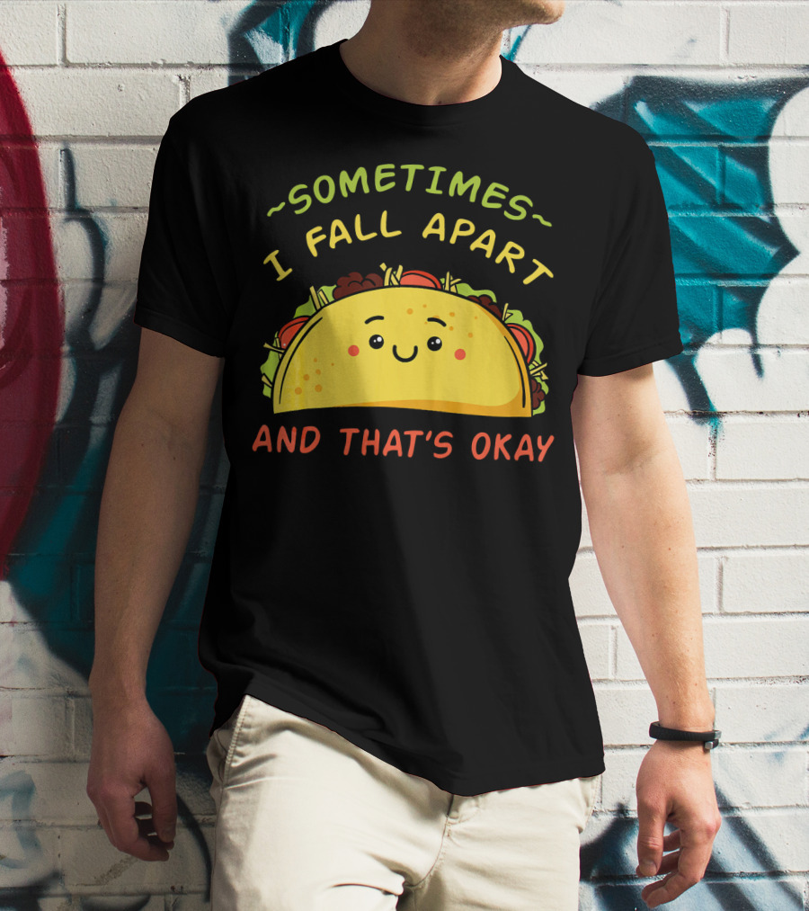 Sometimes I Fall Apart And That's Okay Taco Mexica T-Shirt