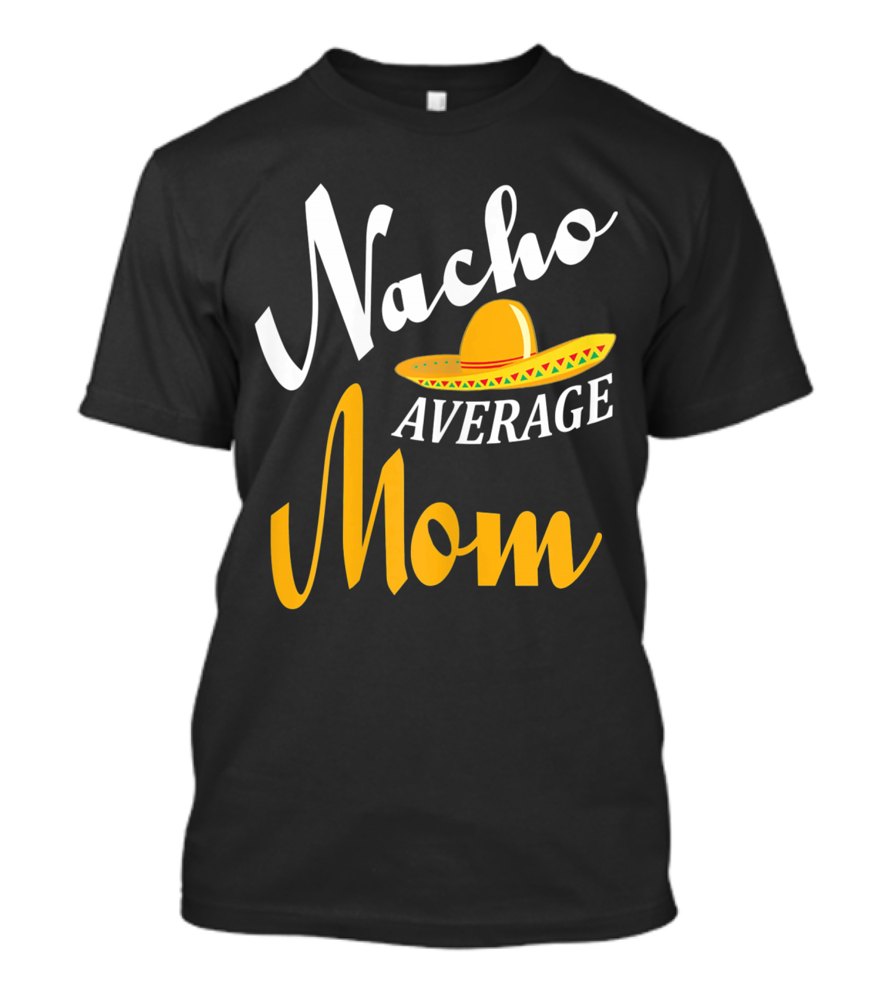 Nacho Average Mom Sombrero Cinco T-Shirt