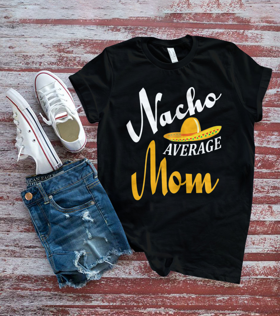 Nacho Average Mom Sombrero Cinco T-Shirt