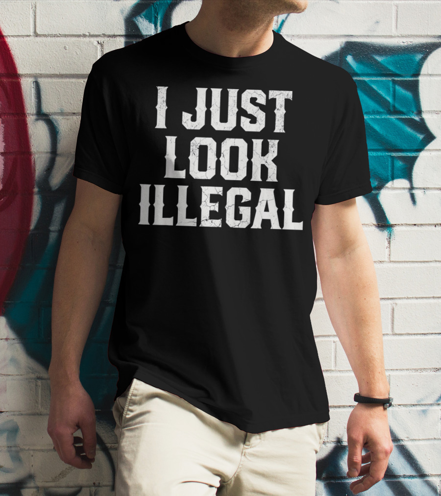 I JUST LOOK ILLEGAL Cinco De Mayo T-Shirt