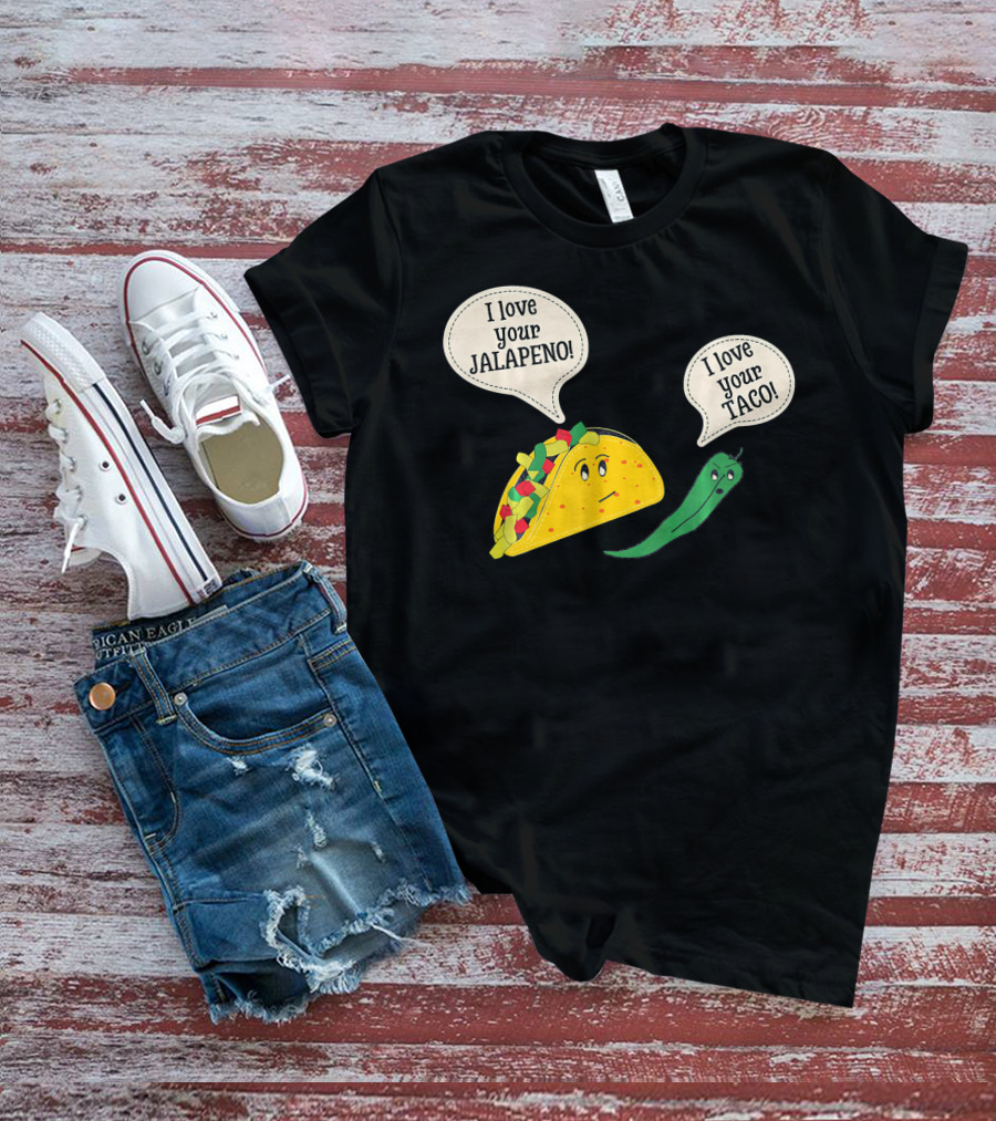 I Love Your Taco I Love Your Jalapeno Cinc Playful Taco And Jalapeno Exchange T-Shirt