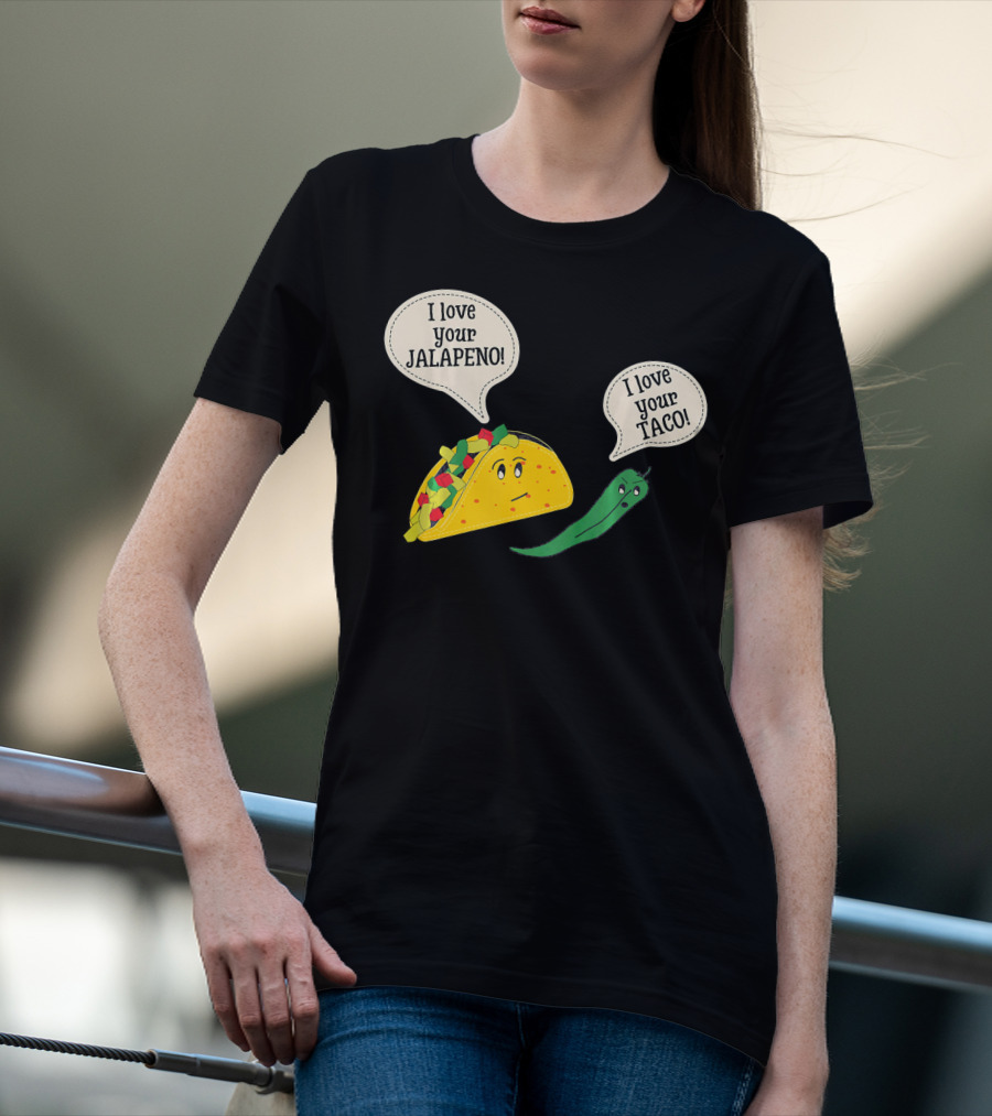 I Love Your Taco I Love Your Jalapeno Cinc Playful Taco And Jalapeno Exchange T-Shirt