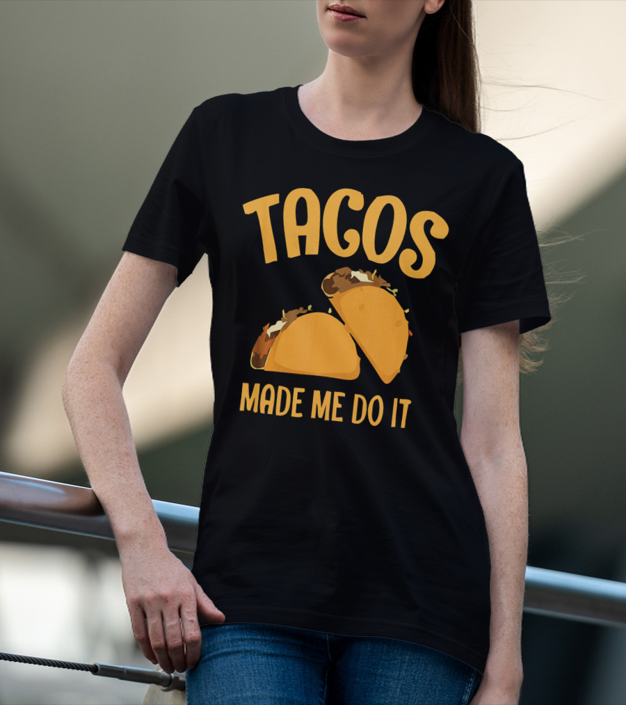 Tacos Made Me Do It Funny Cinco De Mayo T-Shirt