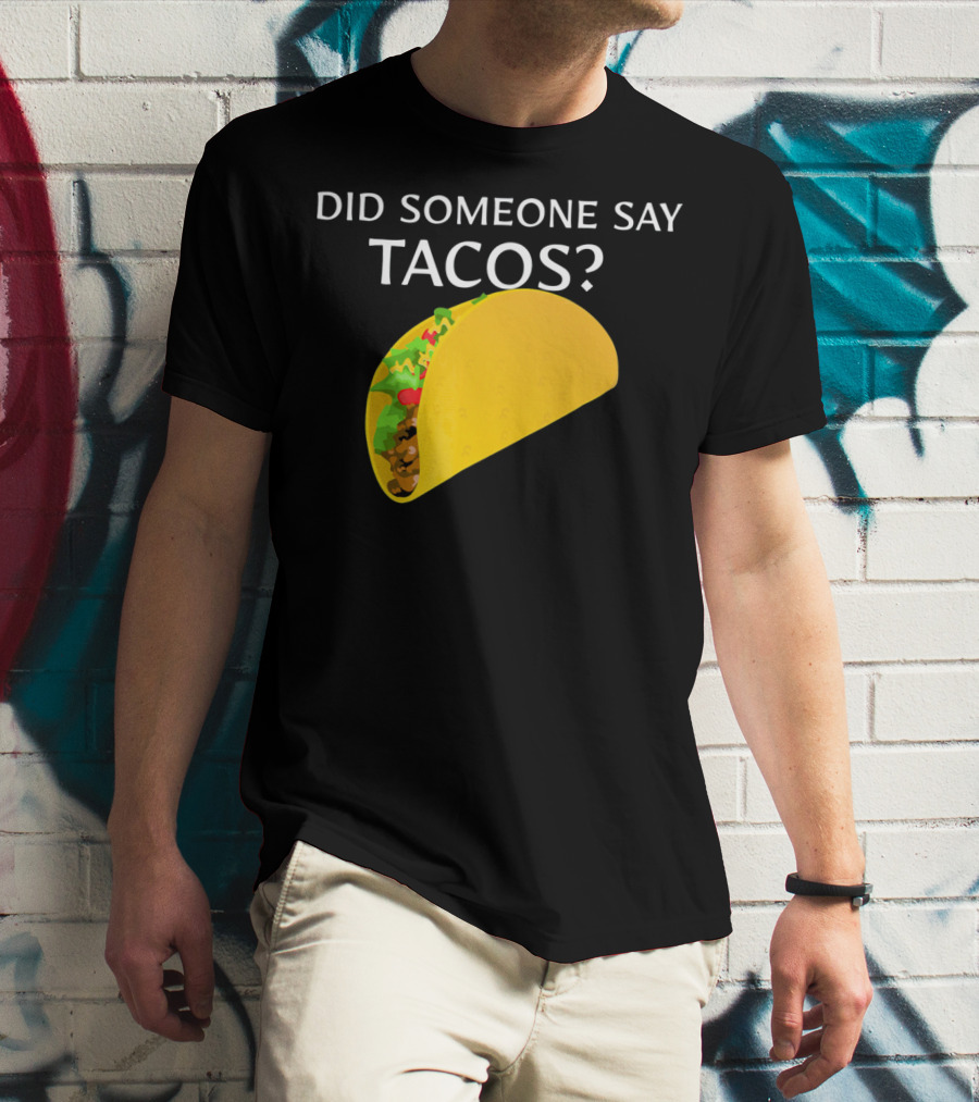 Did Someone Say Tacos Cinco De Mayo Mexican T-Shirt