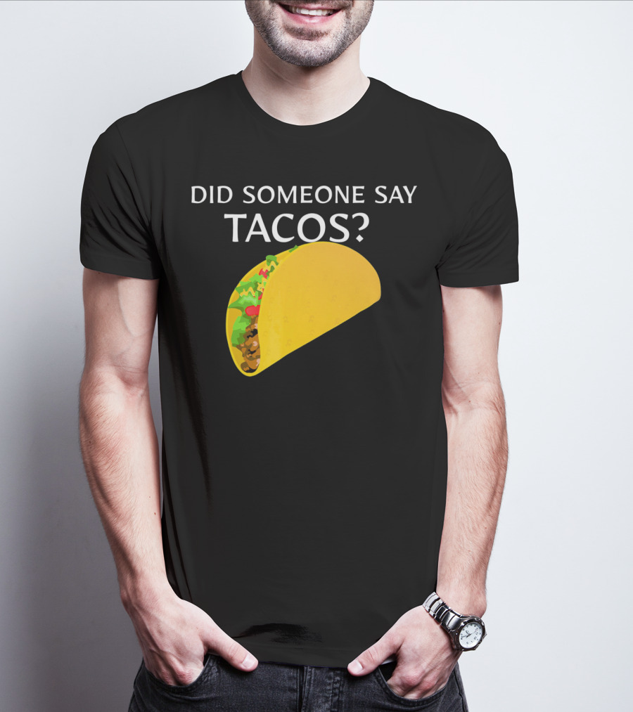 Did Someone Say Tacos Cinco De Mayo Mexican T-Shirt