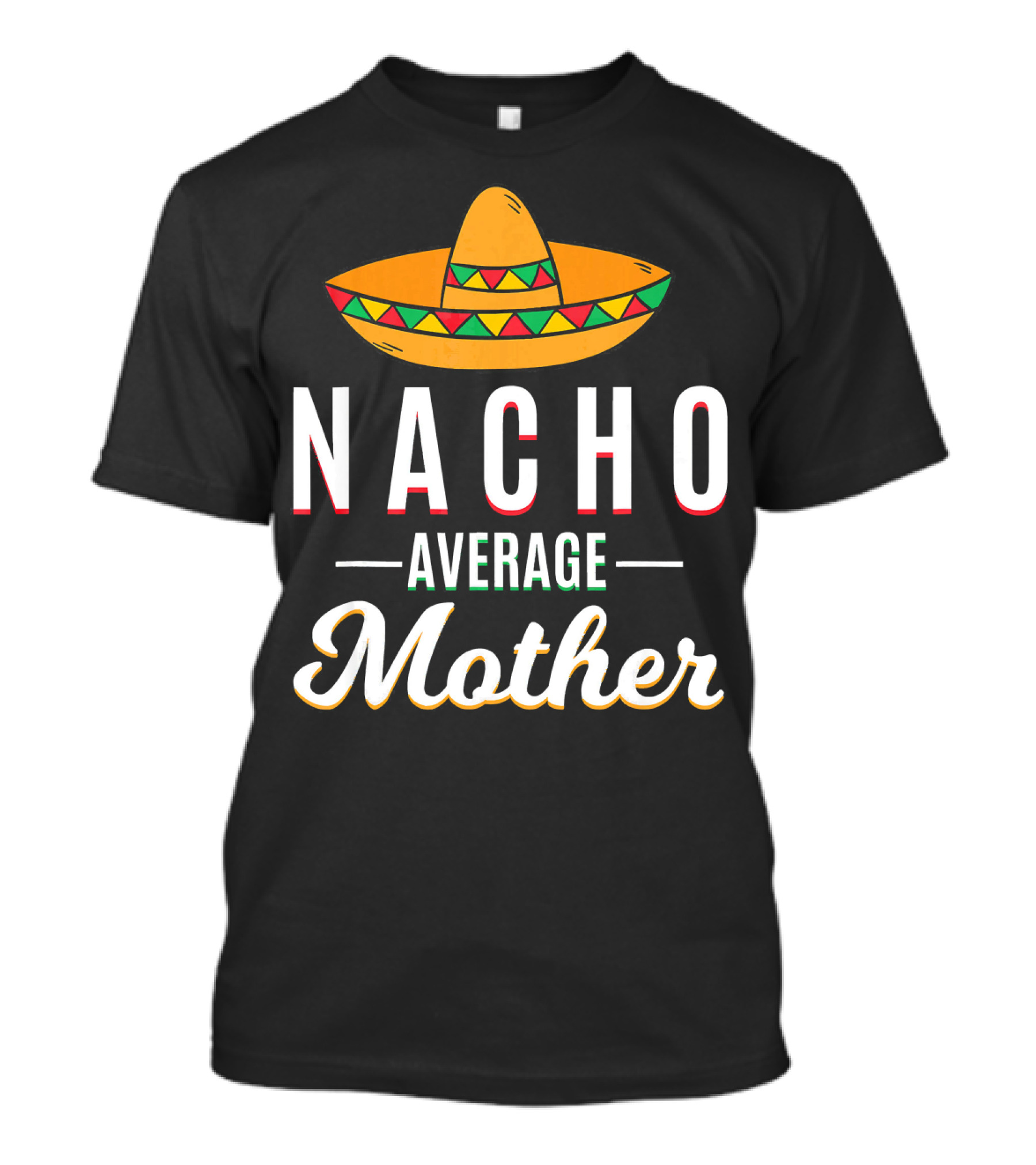 Nacho Average Mother Cinco De Mayo Sombrero Mexic T-Shirt