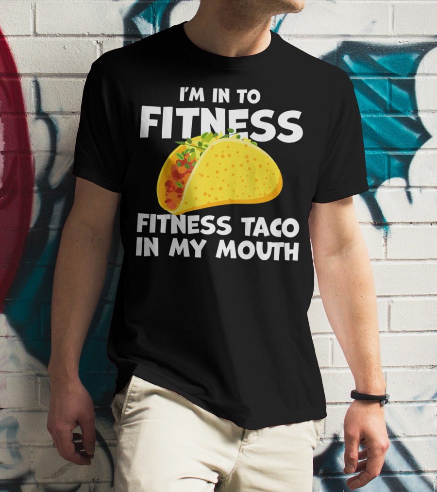 I'm In To Fitness Taco In My Mouth Gym Cool Cinc T-Shirt