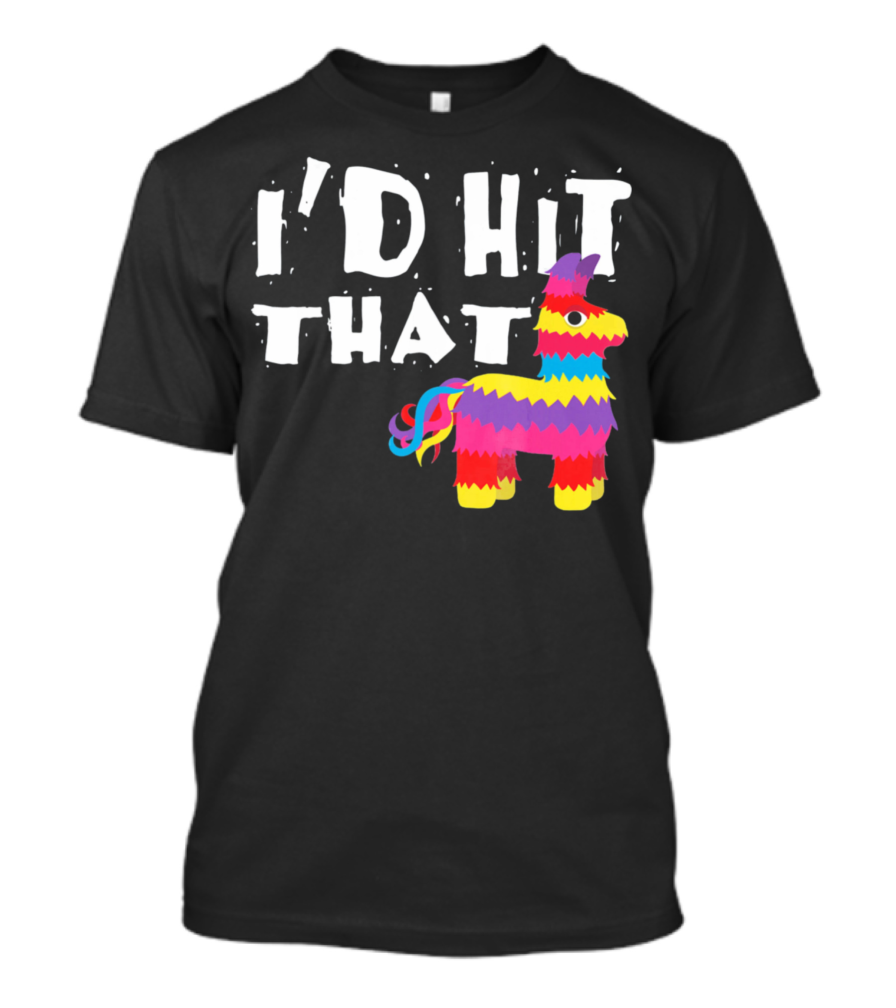 I’d Hit That Colorful Funny Piñata Cinco De Mayo T-Shirt