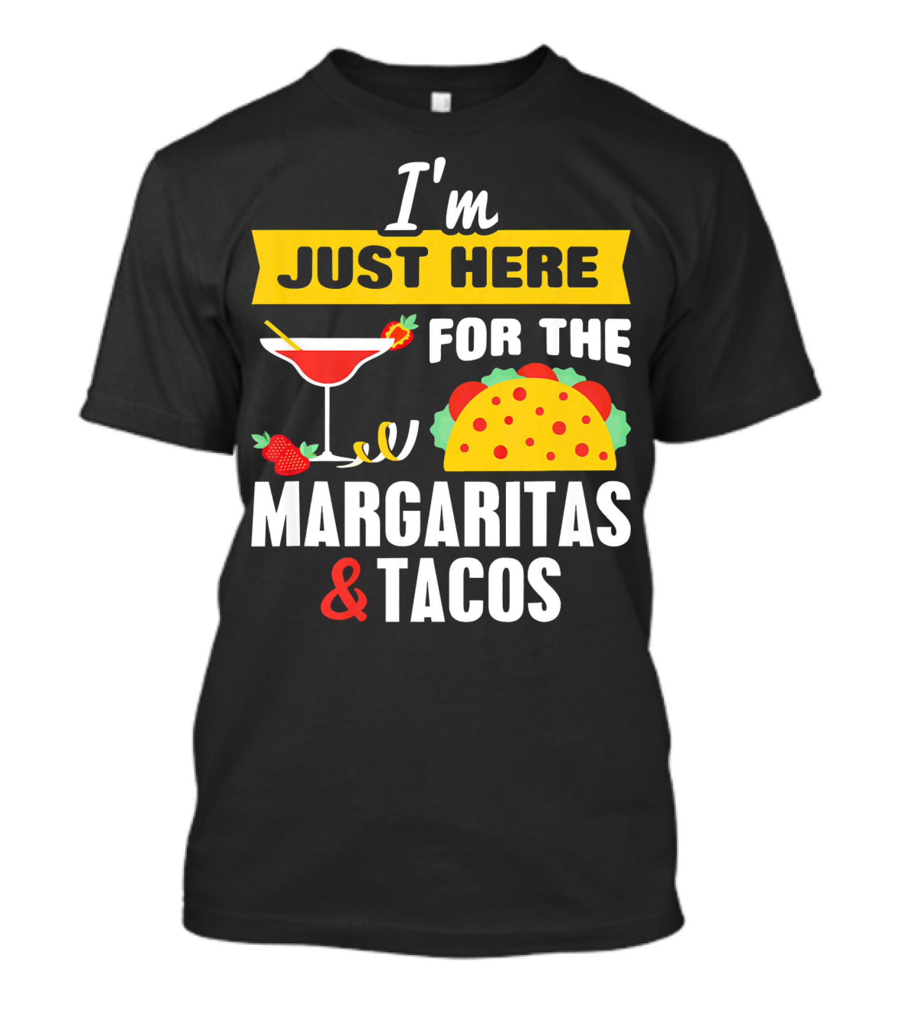 I'm Just Here For The Margaritas And Tacos Cinco De Mayo T-Shirt