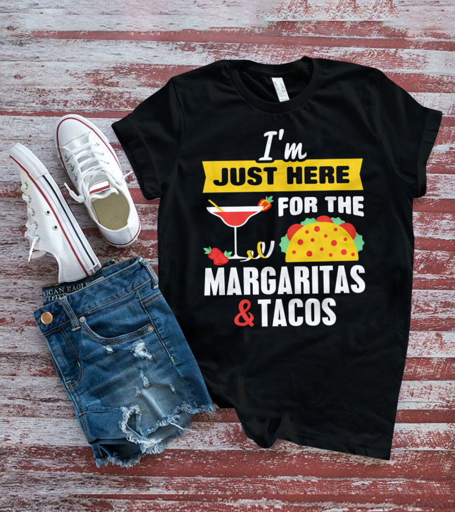 I'm Just Here For The Margaritas And Tacos Cinco De Mayo T-Shirt