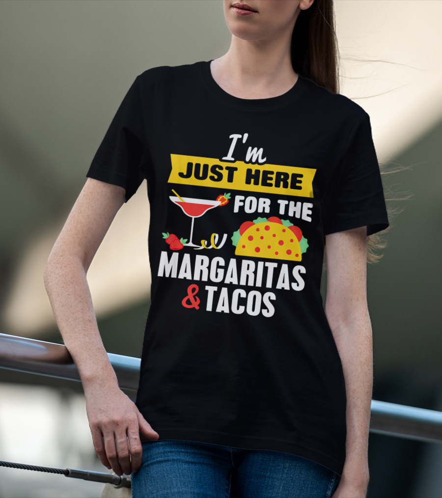 I'm Just Here For The Margaritas And Tacos Cinco De Mayo T-Shirt