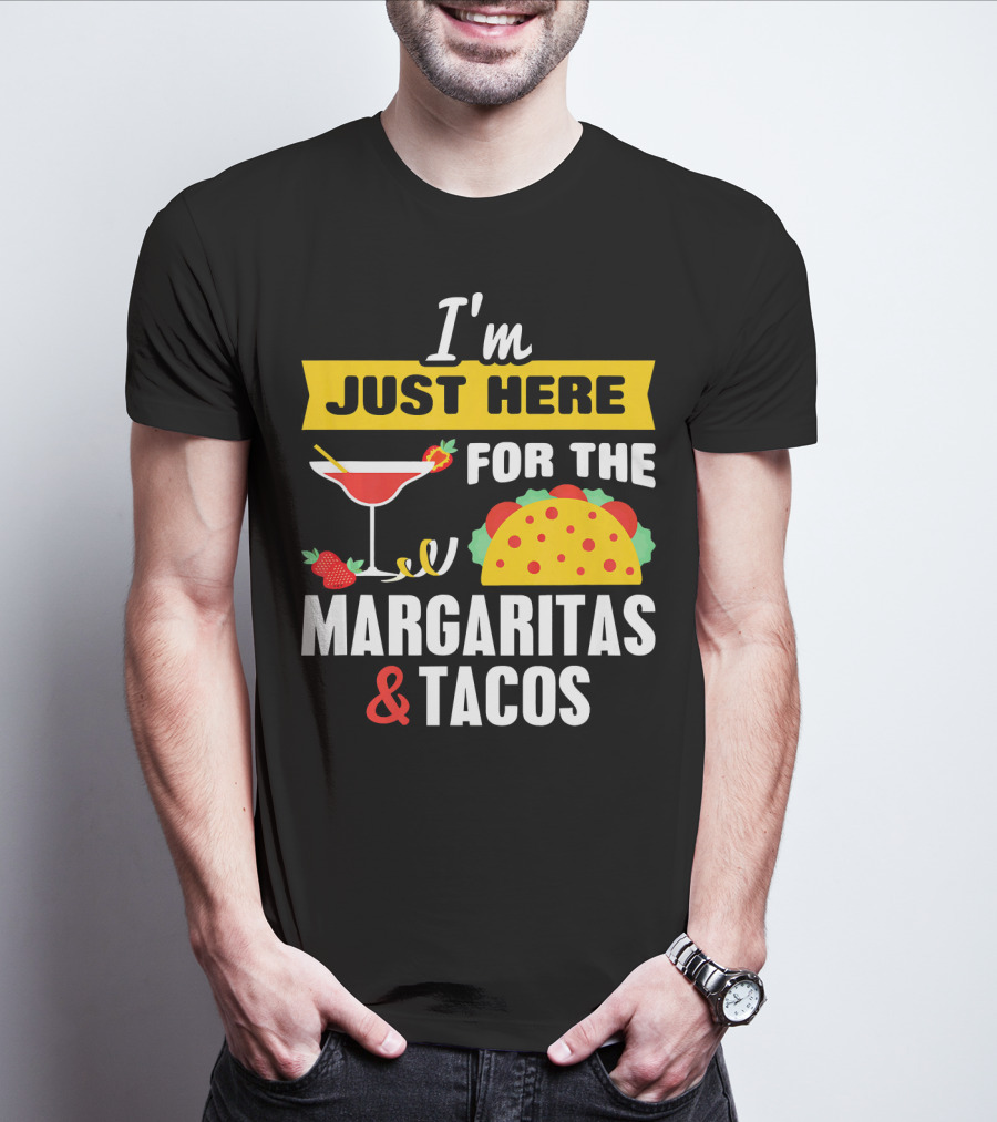 I'm Just Here For The Margaritas And Tacos Cinco De Mayo T-Shirt