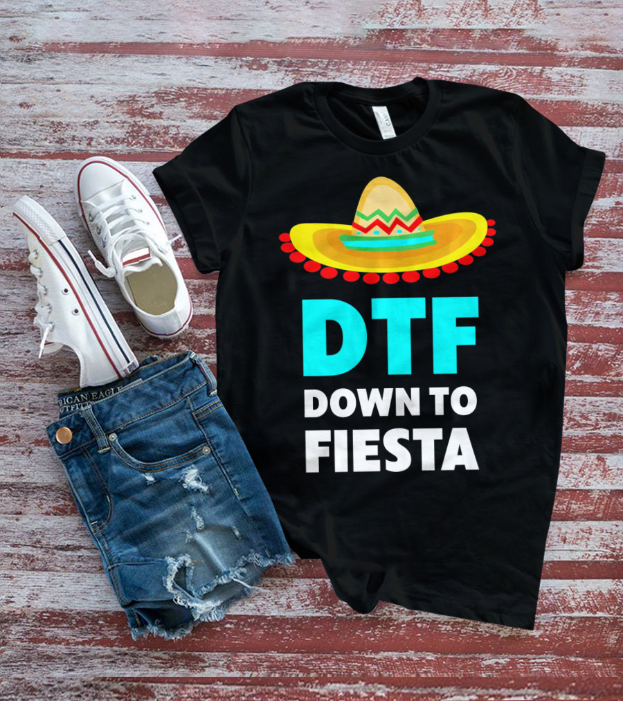 DTF Down To Fiesta Sombrero Funny Cinco De Mayo T-Shirt