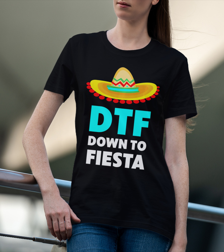 DTF Down To Fiesta Sombrero Funny Cinco De Mayo T-Shirt