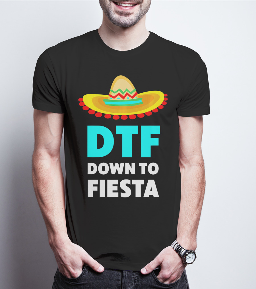 DTF Down To Fiesta Sombrero Funny Cinco De Mayo T-Shirt