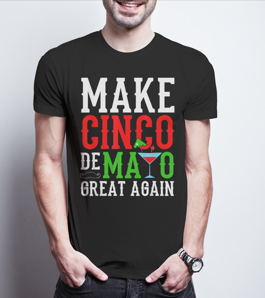 Make Cinco De Mayo Great Again Funny Mex Mustache Cocktail Flag T-Shirt
