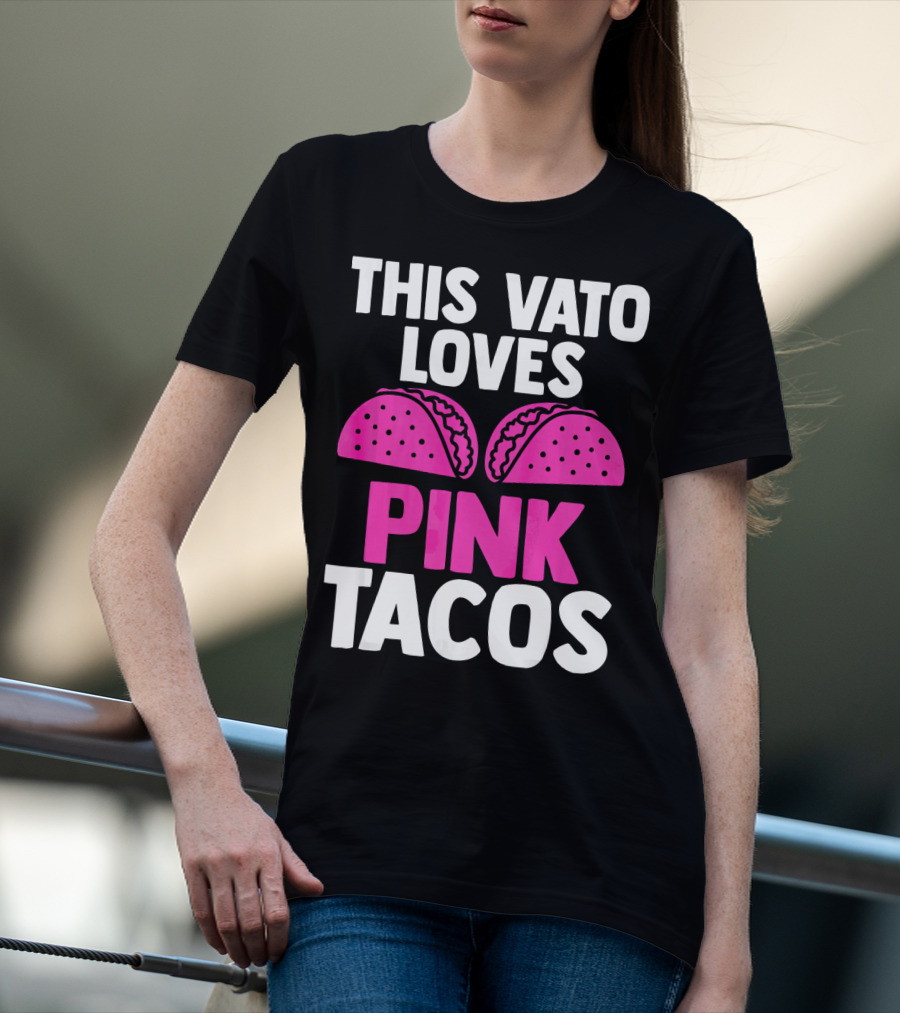 This Vato Loves Pink Tacos Funny Mexican Cinco De Mayo T-Shirt