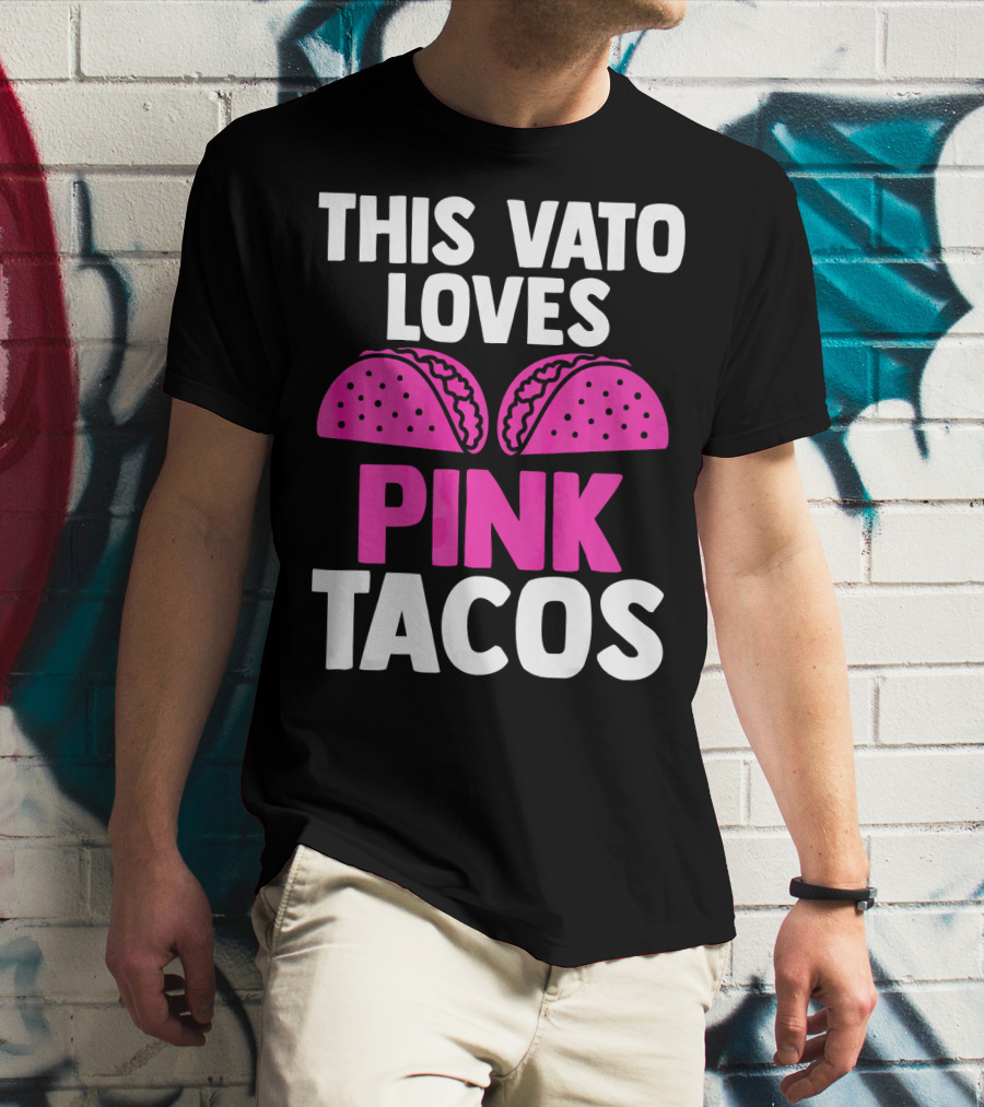 This Vato Loves Pink Tacos Funny Mexican Cinco De Mayo T-Shirt
