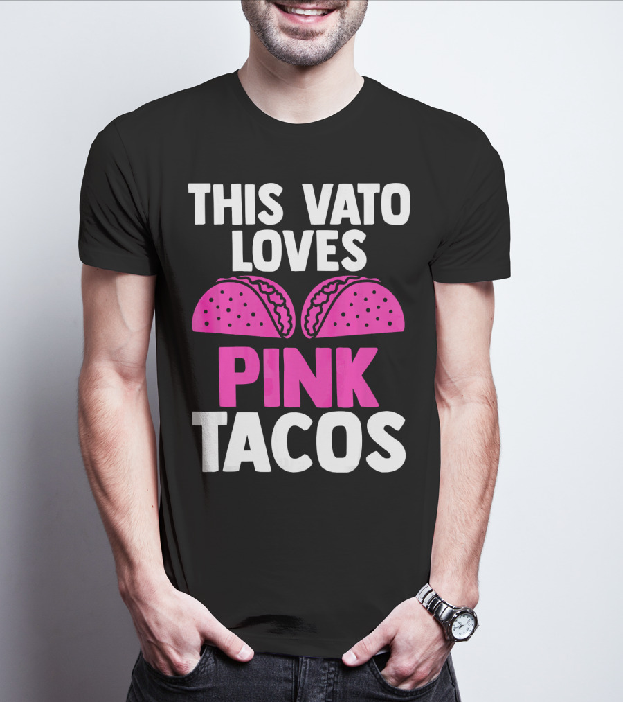 This Vato Loves Pink Tacos Funny Mexican Cinco De Mayo T-Shirt