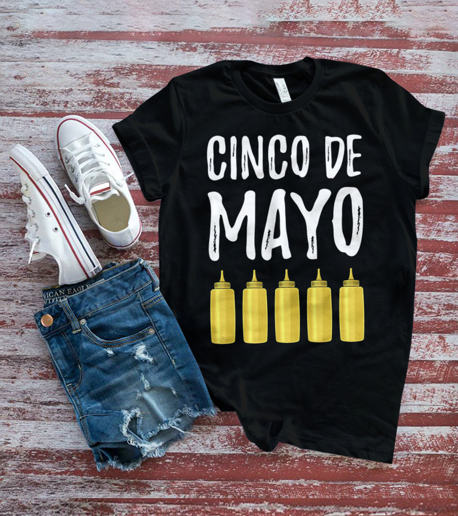 Cinco De Mayo Mayonnaise Bottles Funny Cinco De T-Shirt