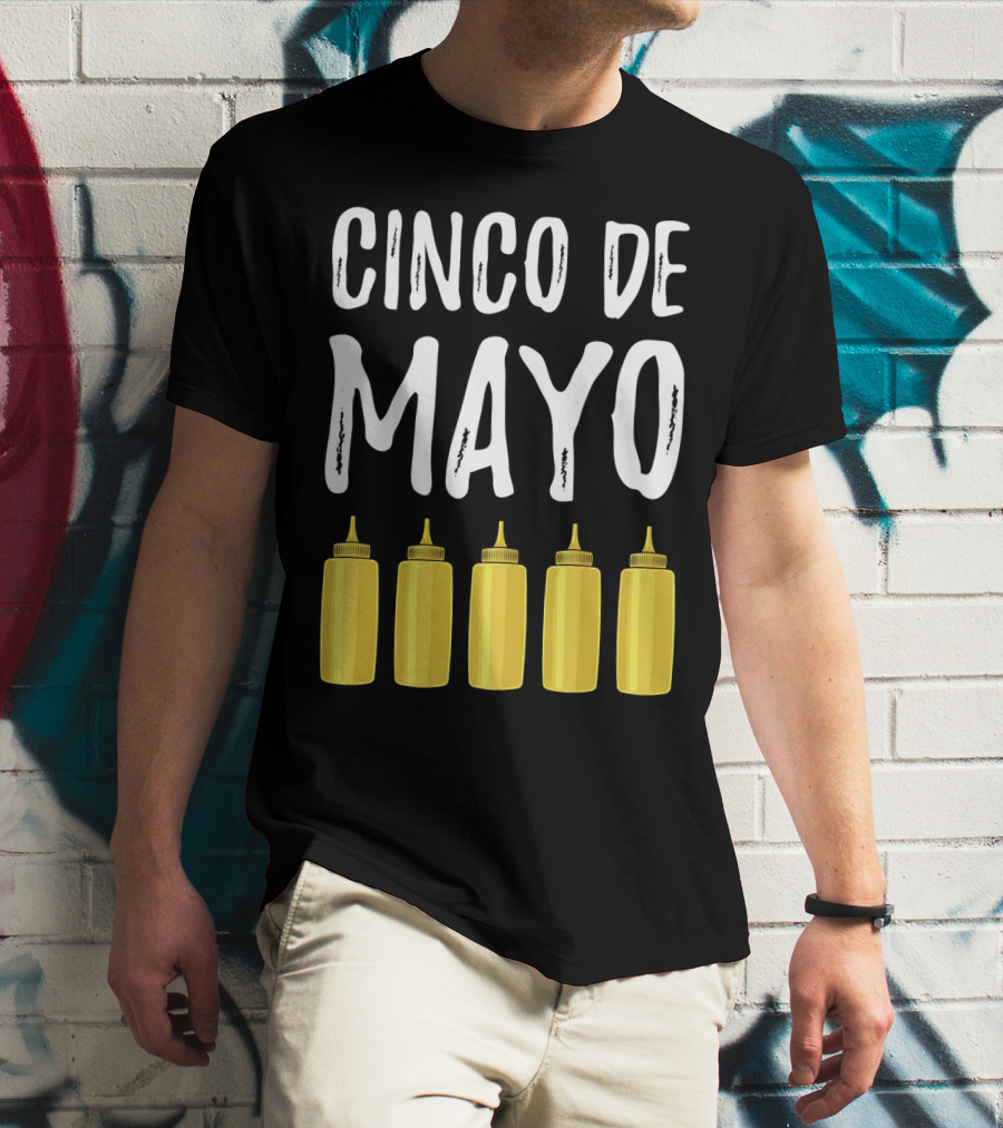 Cinco De Mayo Mayonnaise Bottles Funny Cinco De T-Shirt