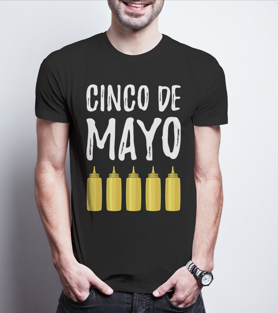 Cinco De Mayo Mayonnaise Bottles Funny Cinco De T-Shirt