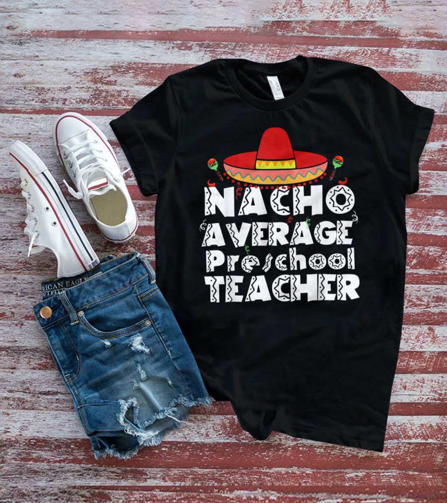 Nacho Average Preschool Teacher Cinco De Mayo Sombrero Chili Peppers T-Shirt