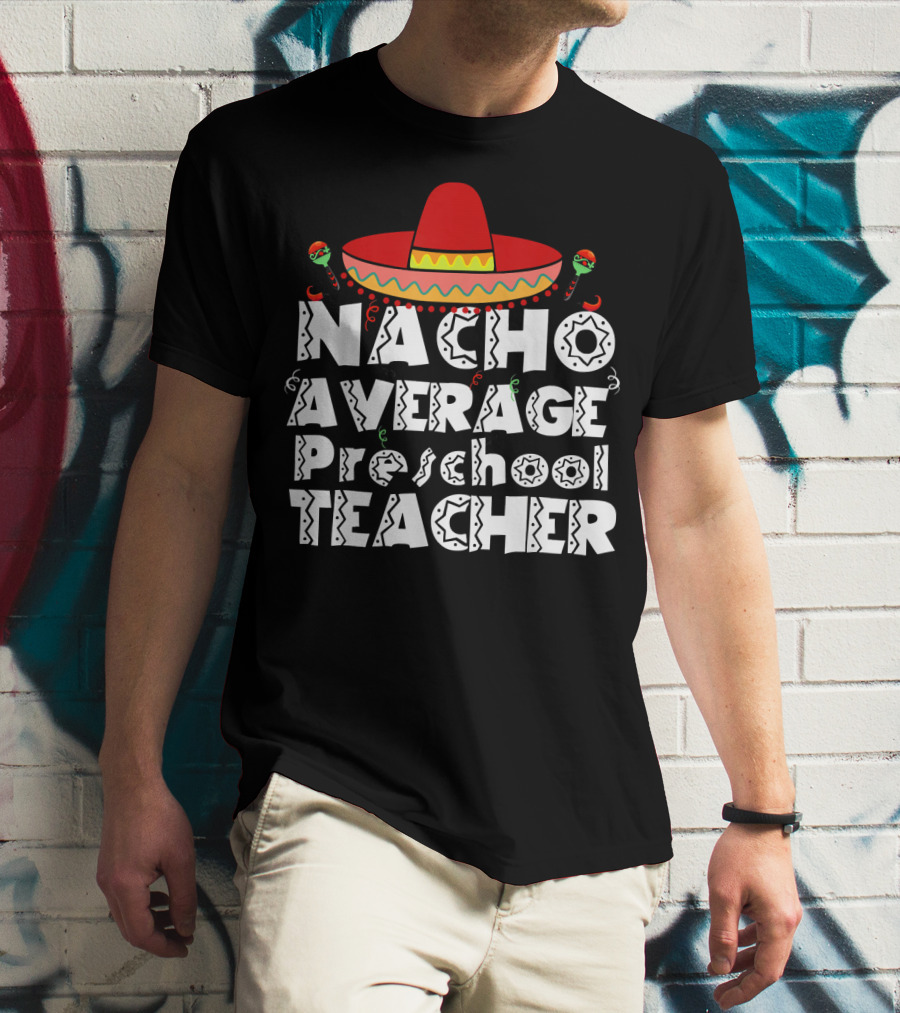 Nacho Average Preschool Teacher Cinco De Mayo Sombrero Chili Peppers T-Shirt