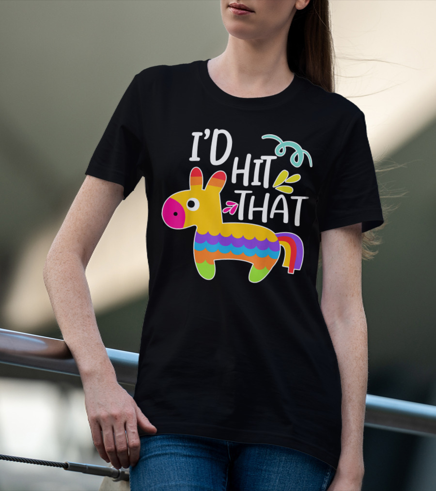 I'd Hit That Pinata Colorful Fiesta Novelty Phrase T-Shirt